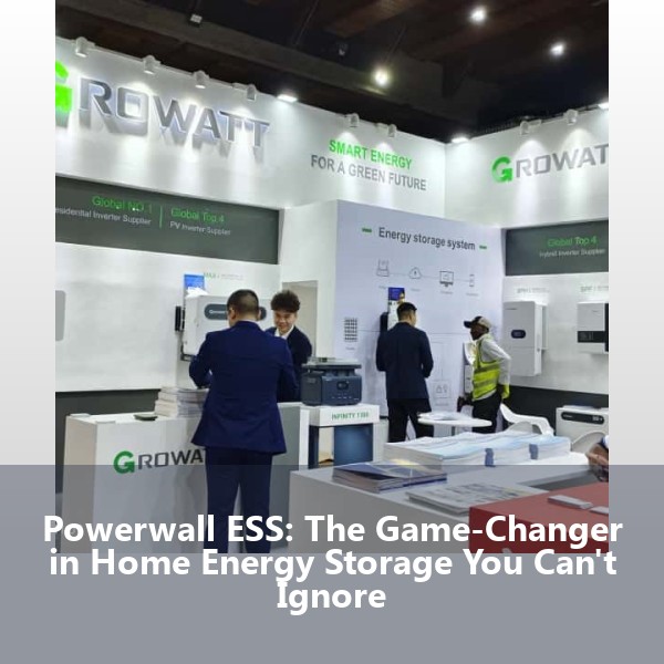 Powerwall ESS: The Game-Changer in Home Energy Storage You Can't Ignore